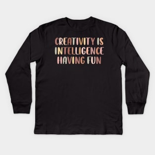 Creativity is intelligence having fun Kids Long Sleeve T-Shirt